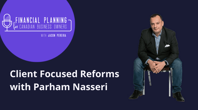Jason Pereira - Client Focused Reforms with Parham Nasseri