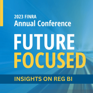 2023 FINRA Annual Conference Insights on Reg BI